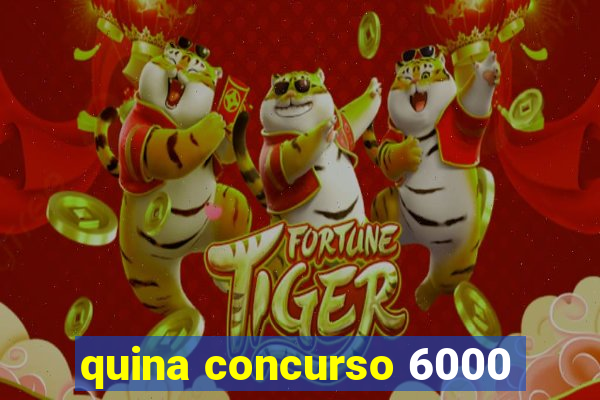 quina concurso 6000